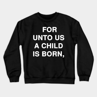 FOR UNTO US A CHILD IS BORN Crewneck Sweatshirt